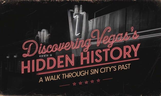 Discovering Vegas’s Hidden History: A Walk Through Sin City’s Past